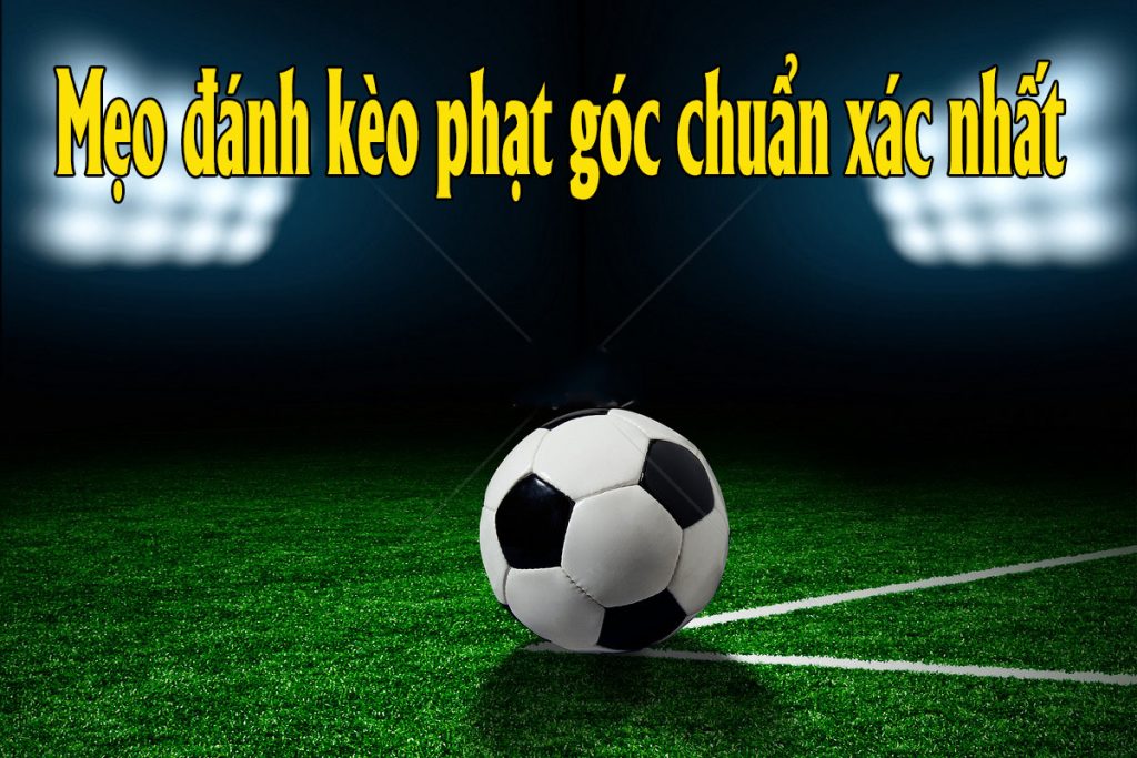 Mẹo đánh kèo phạt góc “nhỏ nhưng có võ” cho anh em mê cá độ