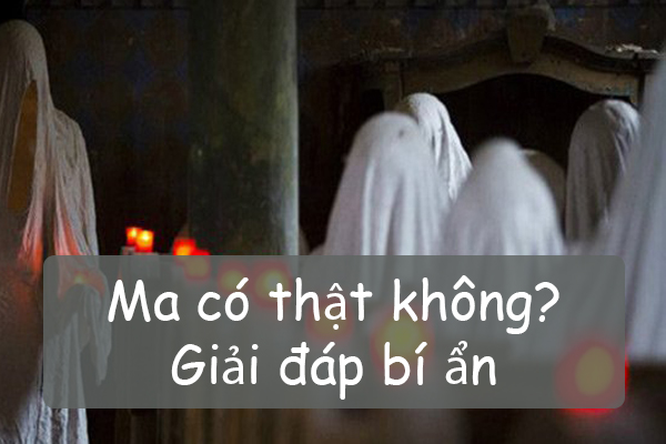 Ma có thật không là câu hỏi chưa có lời đáp